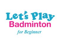 Let's Play Badminton