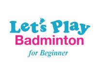 Let's Play Badminton